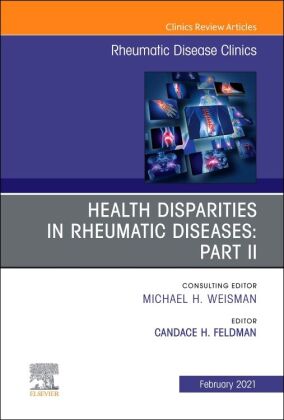 Health Disparities in Rheumatic Diseases: Part II, An Issue of Rheumatic Disease Clinics of North Am