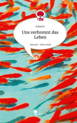Uns verbrennt das Leben. Life is a Story - story.one