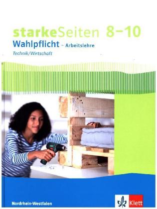 starkeSeiten Wahlpflicht - Arbeitslehre Technik/Wirtschaft 8-10. Ausgabe Nordrhein-Westfalen