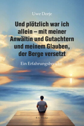 Und plötzlich war ich allein - mit meiner Anwältin und Gutachtern und meinem Glauben, der Berge vers