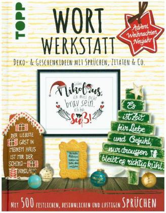 Wortwerkstatt - Advent, Weihnachten & Neujahr, Deko- & Geschenkideen mit Sprüchen, Zitaten & Co.