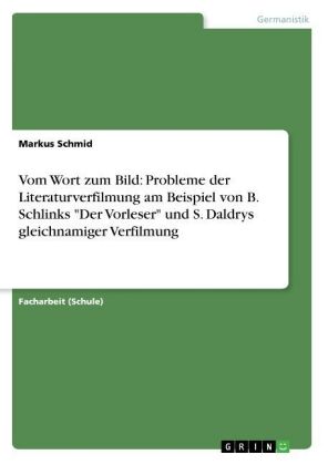 Vom Wort zum Bild: Probleme der Literaturverfilmung am Beispiel von B. Schlinks "Der Vorleser" und S