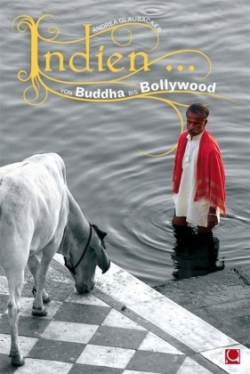 Indien . . . Von Buddha bis Bollywood