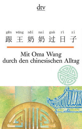 Mit Oma Wang durch den chinesischen Alltag