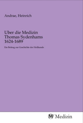 Uber die Medizin Thomas Sydenhams 1624-1689