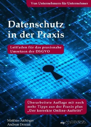 Datenschutz in der Praxis: Leitfaden für das praxisnahe Umsetzen der DSGVO mit über 60 Tipps aus der