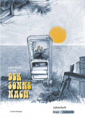 Der Sonne nach - Gabriele Clima - Lehrerheft - BaWü Realschule