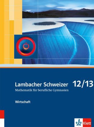 Lambacher Schweizer Mathematik berufliches Gymnasium 12/13 Wirtschaft. Ausgabe Niedersachsen und Nor
