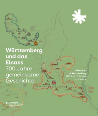 Württemberg und das Elsass: 700 Jahre gemeinsame Geschichte. L'Alsace et le Wurtemberg: 700 Ans d'Hi
