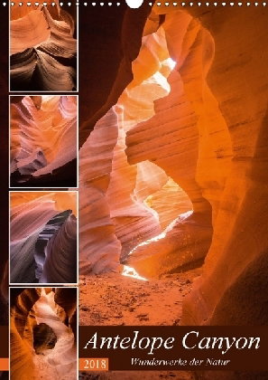 Antelope Canyon - Wunderwerke der Natur (Wandkalender 2018 DIN A3 hoch) Dieser erfolgreiche Kalender