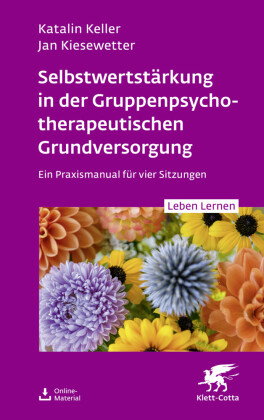 Selbstwertstärkung in der Gruppenpsychotherapeutischen Grundversorgung (Leben Lernen, Bd. 361)