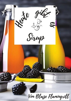 Heute gibt es - Sirup