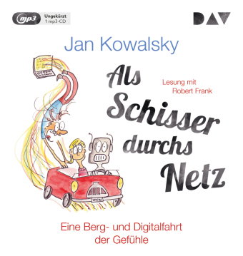 Als Schisser durchs Netz. Eine Berg- und Digitalfahrt der Gefühle, 1 Audio-CD, 1 MP3