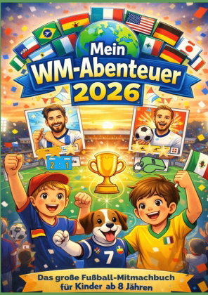 Mein WM-Abenteuer 2026" - Das große Fußball-Mitmachbuch für Kinder ab 8 Jahren
