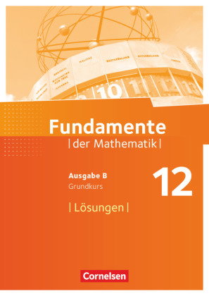 Fundamente der Mathematik - Ausgabe B ab 2017 - 12. Schuljahr/ Q3-Q4: Grundkurs