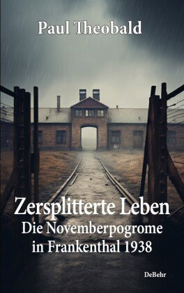 Zersplitterte Leben - Die Novemberpogrome in Frankenthal 1938