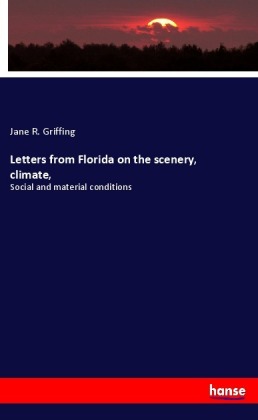 Letters from Florida on the scenery, climate,