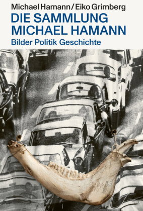 Bilder Politik Geschichte - Die Sammlung Michael Hamann