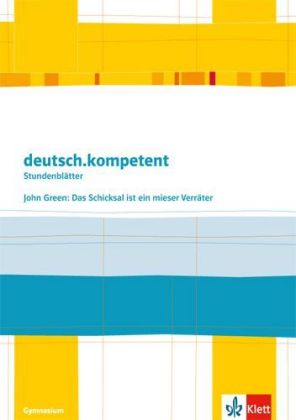 deutsch.kompetent. John Green: Das Schicksal ist ein mieser Verräter