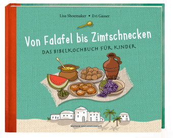 Von Falafel bis Zimtschnecke. Das Bibelkochbuch für Kinder. Leicht verständliche Kochanleitungen für