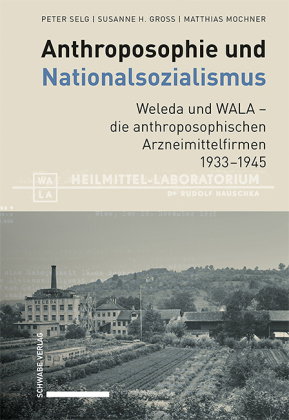 Anthroposophie und Nationalsozialismus. Weleda und WALA - die anthroposophischen Arzneimittelfirmen