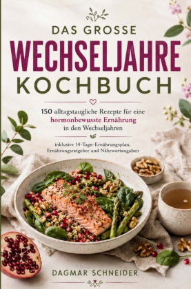Das große Wechseljahre Kochbuch - 150 alltagstaugliche Rezepte für eine hormonbewusste Ernährung in