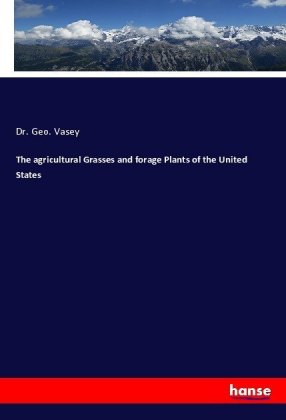 The agricultural Grasses and forage Plants of the United States