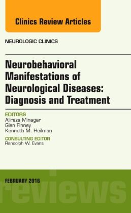 Neurobehavioral Manifestations of Neurological Diseases: Diagnosis & Treatment, An Issue of Neurolog