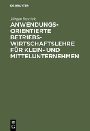 Anwendungsorientierte Betriebswirtschaftslehre für Kleinunternehmen und Mittelunternehmen