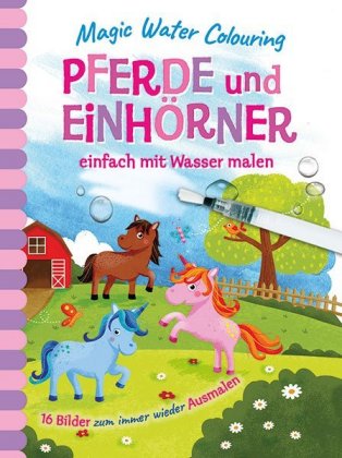 Magic Water Colouring - Pferde und Einhörner, m. 1 Beilage