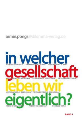In welcher Gesellschaft leben wir eigentlich?. Perspektiven, Diagnosen, Konzepte / Auf dem Weg zu ei