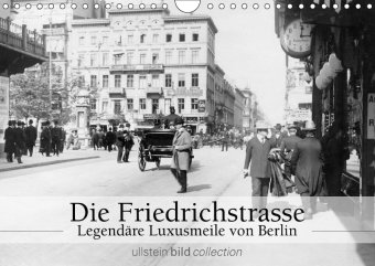 Die Friedrichstrasse - Legendäre Luxusmeile von Berlin (Wandkalender 2018 DIN A4 quer)