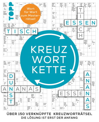Die Kreuzwortkette - 150 verknüpfte Kreuzworträtsel: Die Lösung ist erst der Anfang