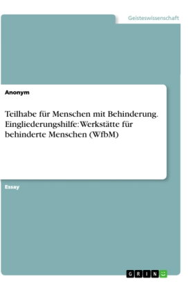 Teilhabe für Menschen mit Behinderung. Eingliederungshilfe: Werkstätte für behinderte Menschen (WfbM