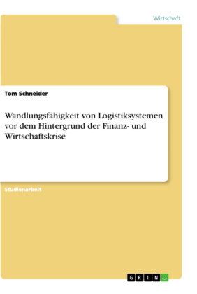 Wandlungsfähigkeit von Logistiksystemen vor dem Hintergrund der Finanz- und Wirtschaftskrise