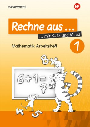 Rechne aus mit Katz und Maus - Mathematik Arbeitshefte Ausgabe 2018. Tl.1