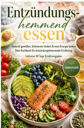Entzündungshemmend essen | Gesund genießen, Schmerzen lindern & neue Energie tanken - Dein Kochbuch