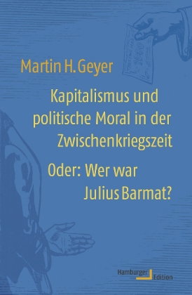 Kapitalismus und politische Moral in der Zwischenkriegszeit Oder: Wer war Julius Barmat?