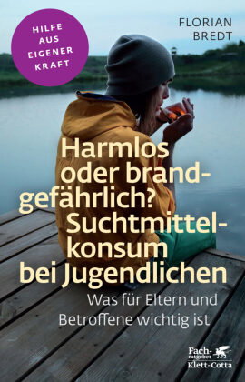 Harmlos oder brandgefährlich? Suchtmittelkonsum bei Jugendlichen (Fachratgeber Klett-Cotta, Bd.)