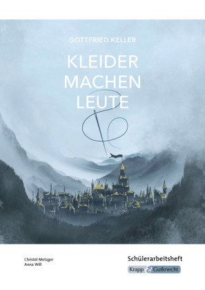 Kleider machen Leute - Gottfried Keller - Schülerarbeitsheft - Realschule