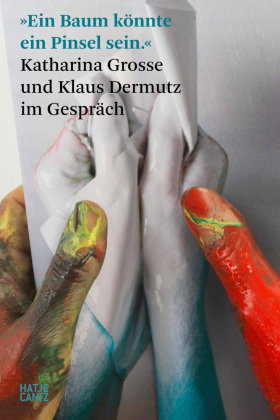Katharina Grosse. Im Gespräch mit Klaus Dermutz