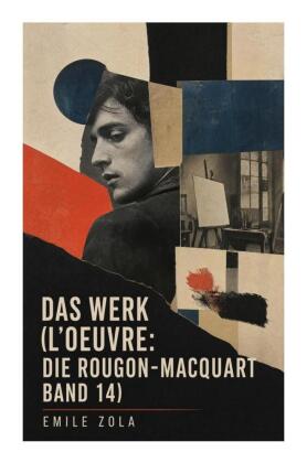 Das Werk (L'Oeuvre: Die Rougon-Macquart Band 14)