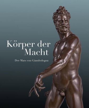 Körper der Macht - Der Mars von Giambologna