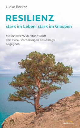 Resilienz - stark im Leben, stark im Glauben
