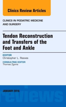 Tendon Repairs and Transfers for the Foot and Ankle, An Issue of Clinics in Podiatric Medicine & Sur