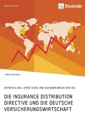 Die Insurance Distribution Directive und die deutsche Versicherungswirtschaft. Entwicklung, Umsetzun