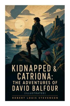 Kidnapped & Catriona: The Adventures of David Balfour (Illustrated)
