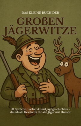 Das kleine Buch der großen Jägerwitze