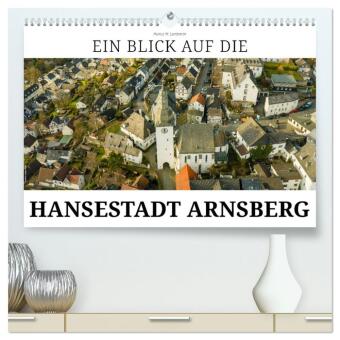 Ein Blick auf die Hansestadt Arnsberg (hochwertiger Premium Wandkalender 2024 DIN A2 quer), Kunstdru