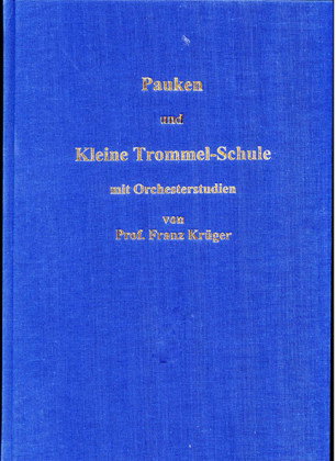 Pauken- und Kleine Trommel-Schule mit Orchesterstudien von Professor Franz Krüger
